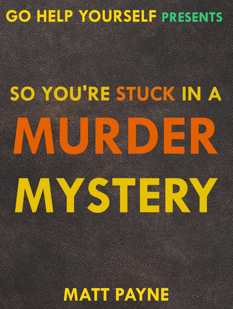 So You‘re Stuck in a Murder Mystery (Go Help Yourself #2)