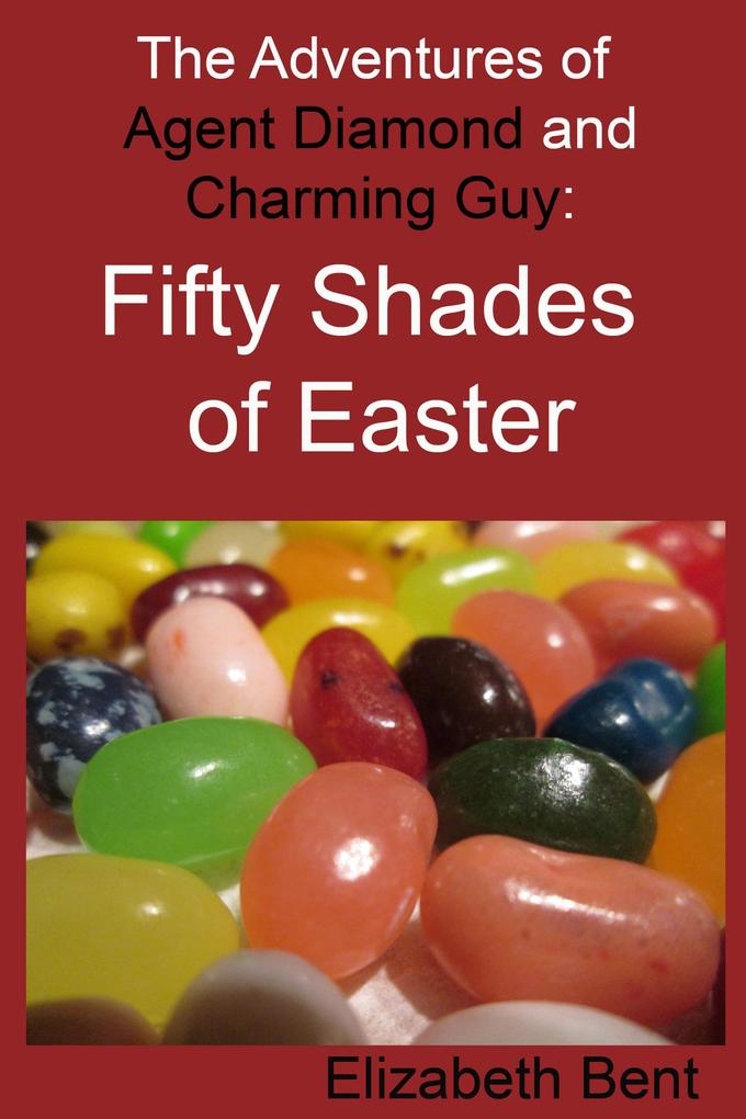 Fifty Shades of Easter (The Adventures of Agent Diamond and Charming Guy #5)