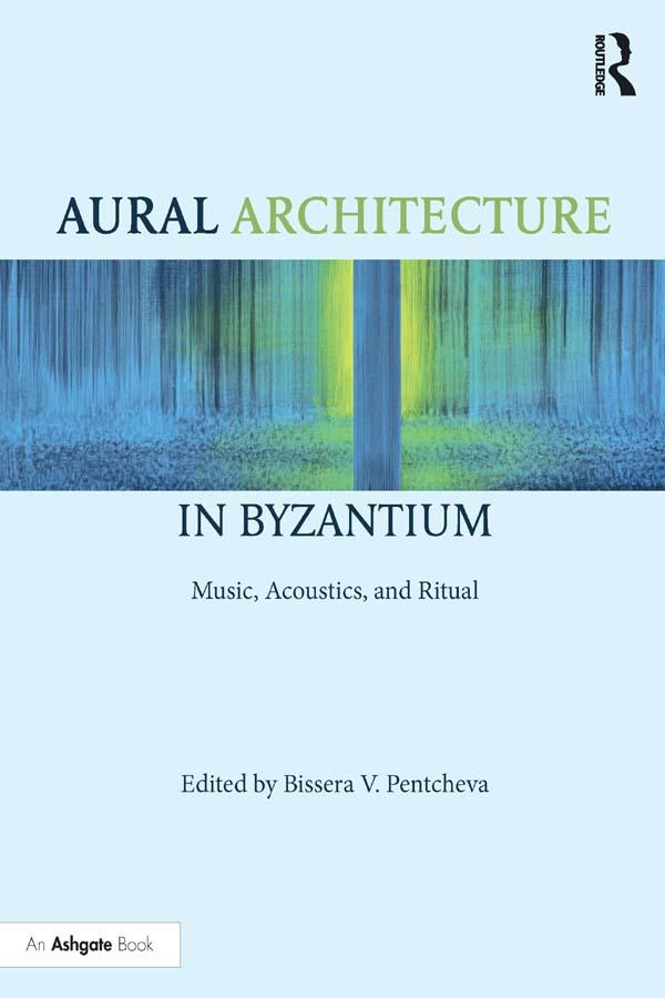 Aural Architecture in Byzantium: Music Acoustics and Ritual