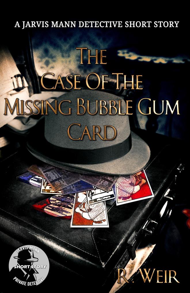 The Case of the Missing Bubble Gum Card (Jarvis Mann PI #1)