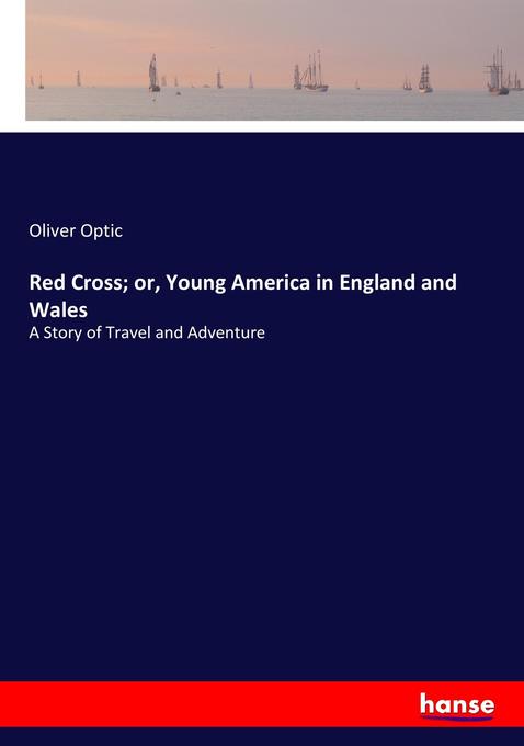 Red Cross; or Young America in England and Wales