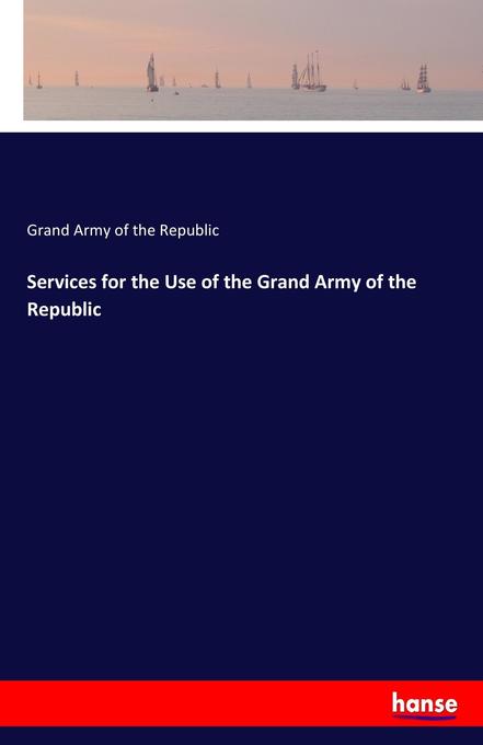 Image of Services for the Use of the Grand Army of the Republic