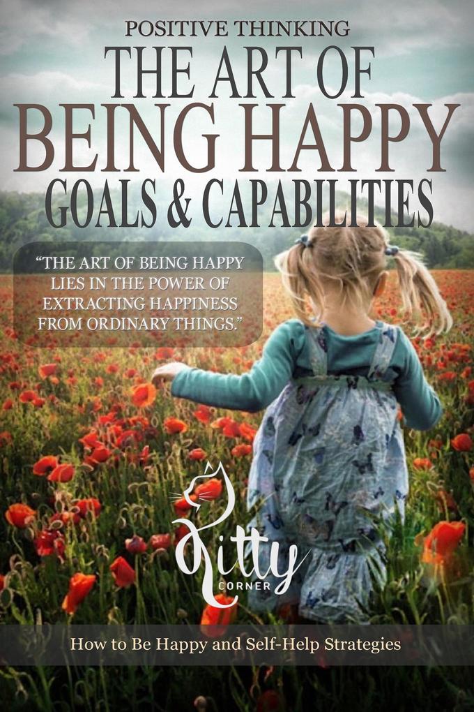 The Art of Being Happy: Goals & Capabilities (Positive Thinking Book)