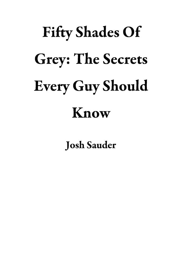 Fifty Shades Of Grey: The Secrets Every Guy Should Know
