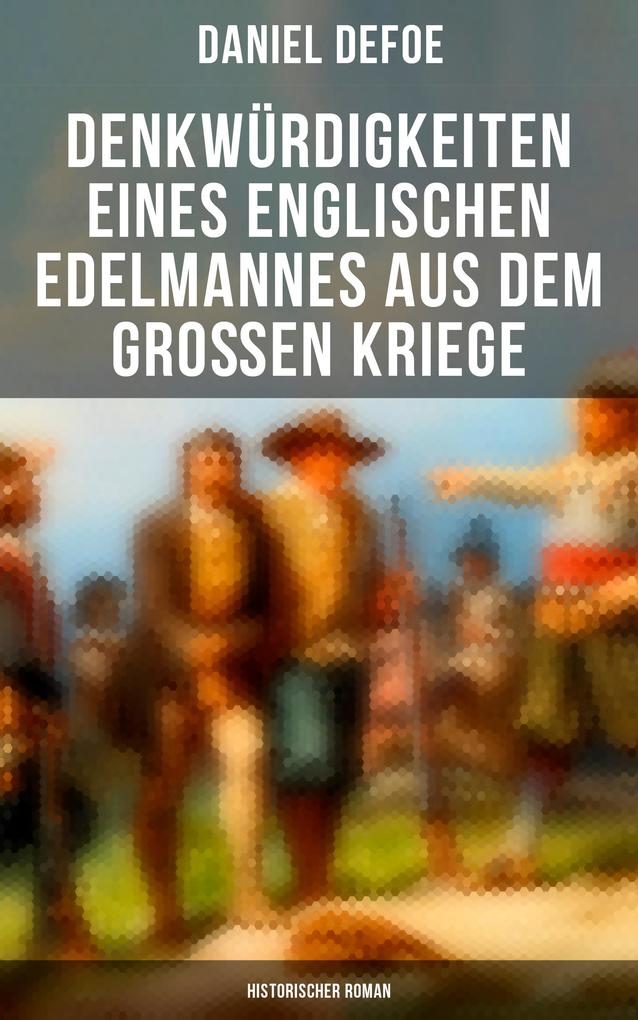 Denkwürdigkeiten eines englischen Edelmannes aus dem großen Kriege (Historischer Roman)