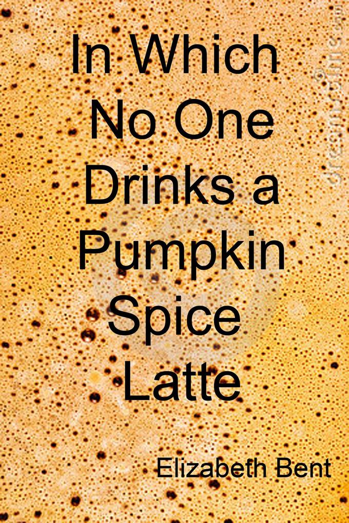In Which No One Drinks a Pumpkin Spice Latte