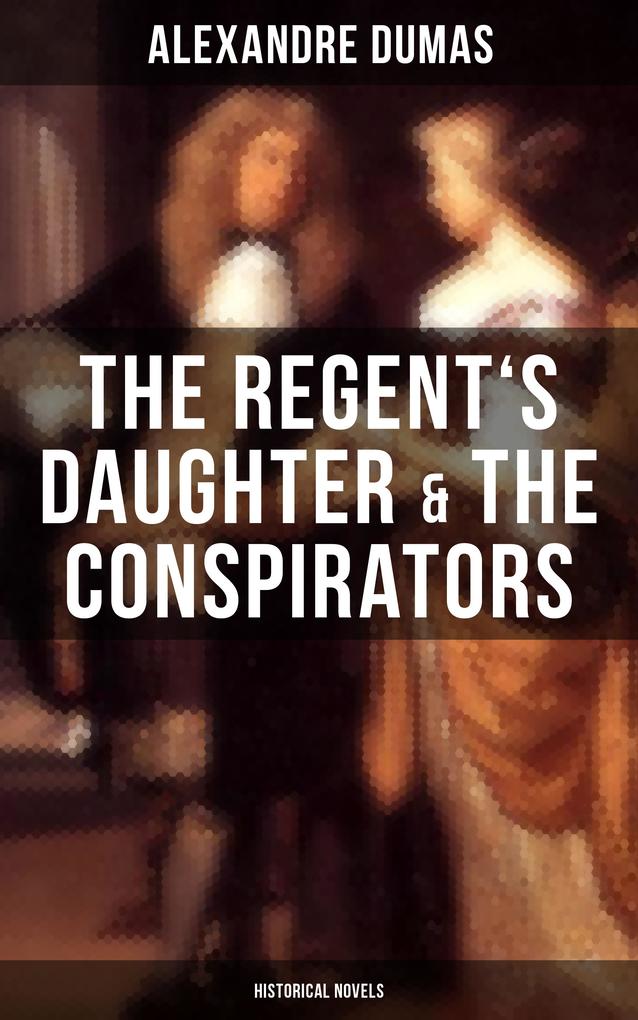 The Regent‘s Daughter & The Conspirators (Historical Novels)