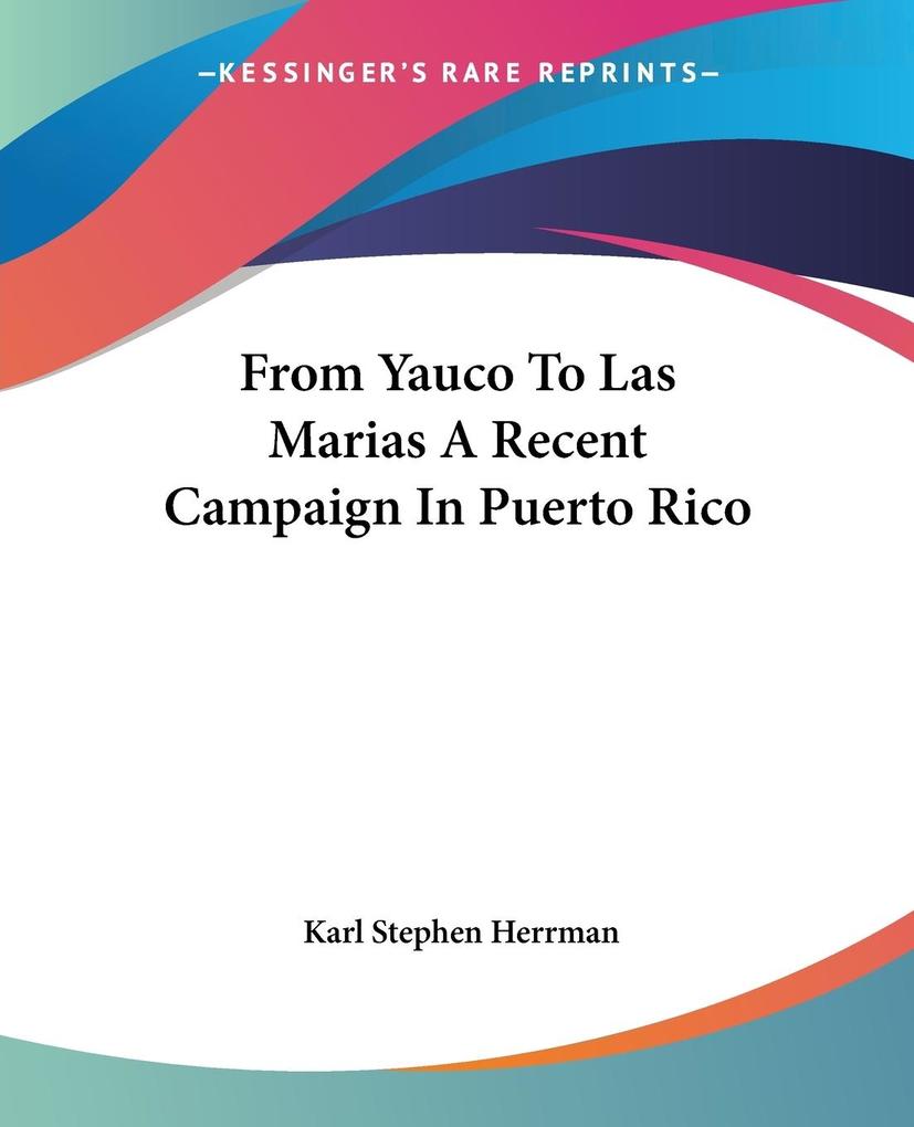 From Yauco To Las Marias A Recent Campaign In Puerto Rico - Karl Stephen Herrman