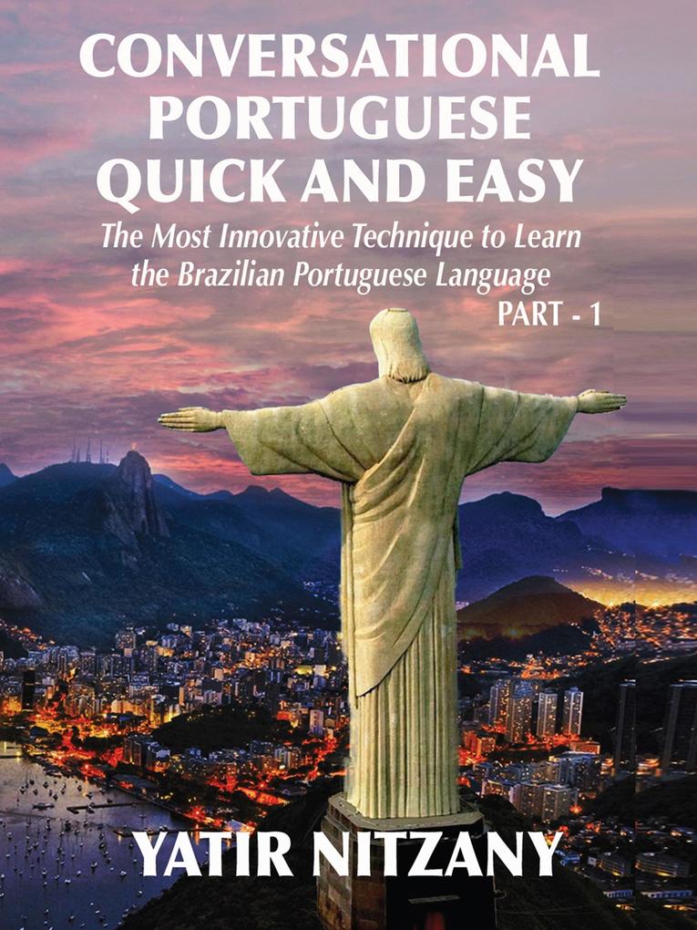 Conversational Portuguese Quick and Easy: The Most Innovative Technique to Learn the Brazilian Portuguese Language.