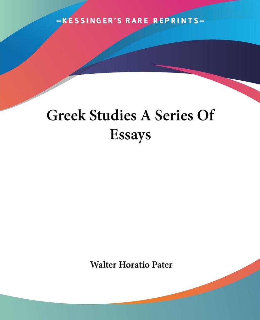 Greek Studies A Series Of Essays - Walter Horatio Pater