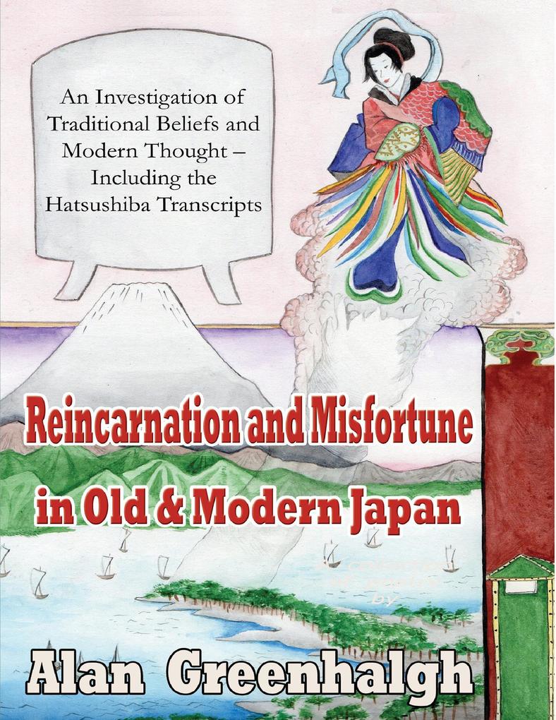 Reincarnation and Misfortune In Old & Modern Japan: An Investigation of Traditional Beliefs and Modern Thought - Including the Hatsushiba Transcripts
