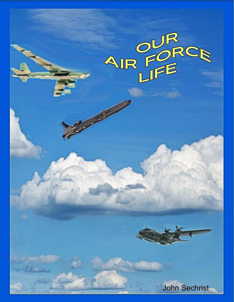 Our Air Force Life - John Sechrist