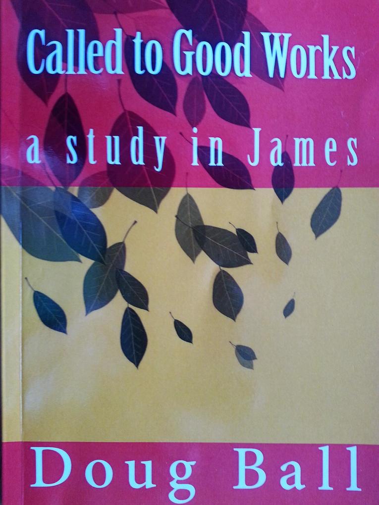 Called To Good Works - a study in James