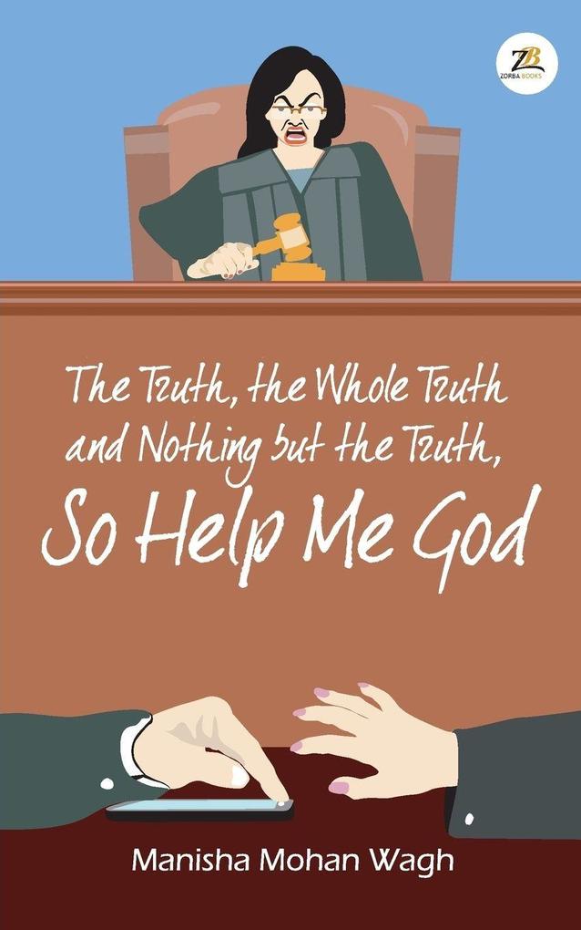 The Truth the Whole Truth and Nothing but the Truth So Help Me God