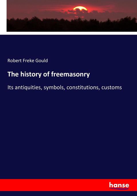 The history of freemasonry - Robert Freke Gould