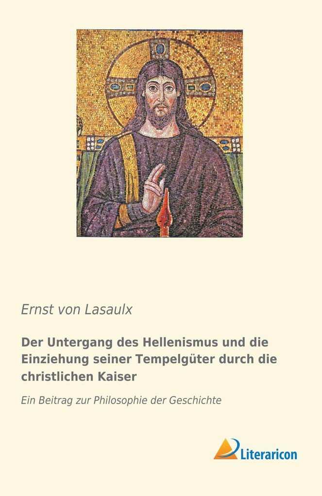 Der Untergang des Hellenismus und die Einziehung seiner Tempelgüter durch die christlichen Kaiser