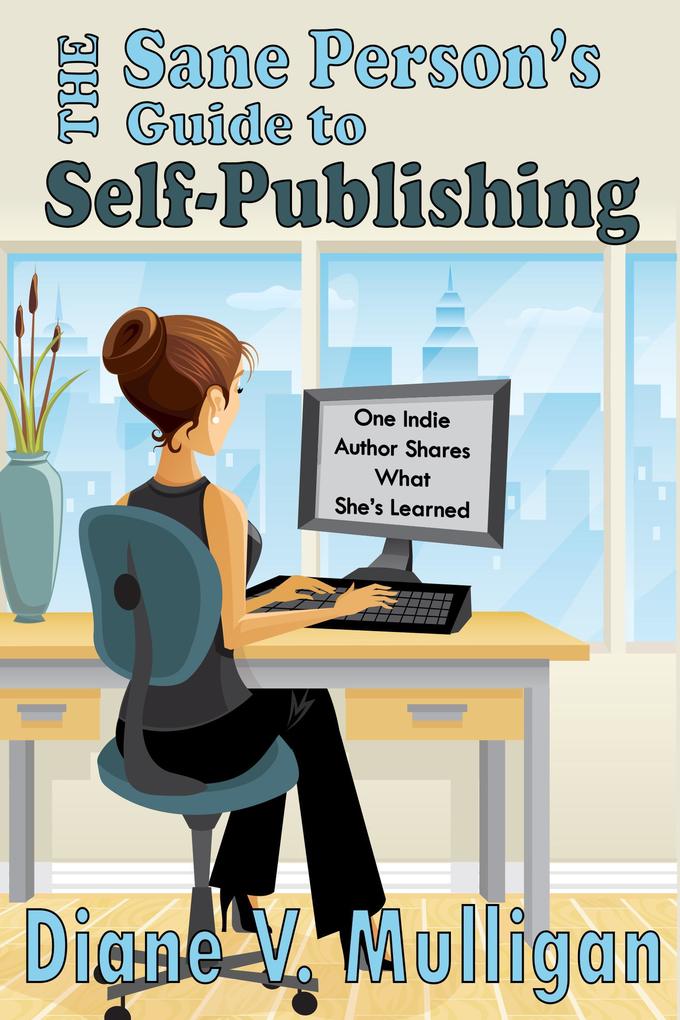 The Sane Person‘s Guide to Self-Publishing
