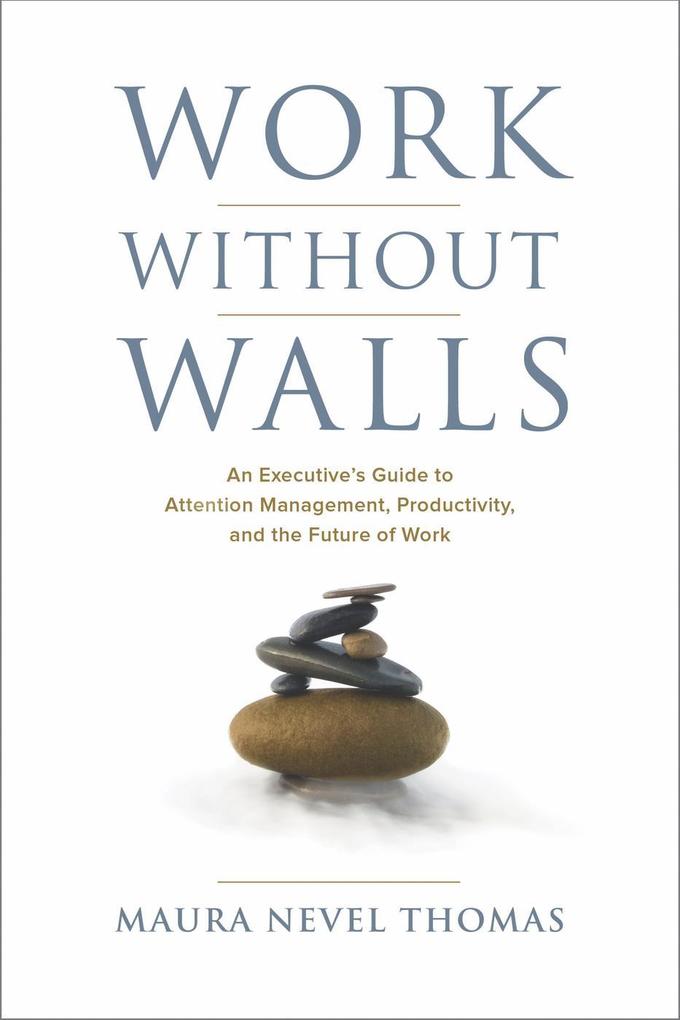 Work Without Walls An Executive‘s Guide to Attention Management Productivity and the Future of Work