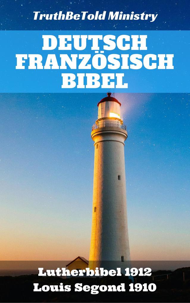 Deutsch Französisch Bibel - Louis Segond/ Truthbetold Ministry/ Martin Luther/ Joern Andre Halseth