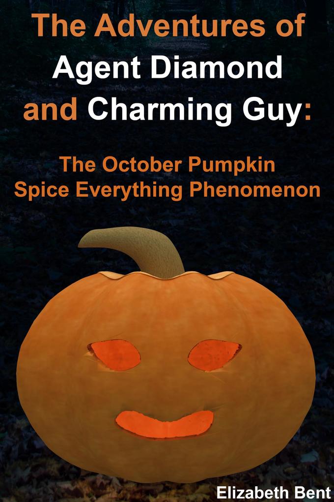 The October Pumpkin Spice Everything Phenomenon (The Adventures of Agent Diamond and Charming Guy #1)