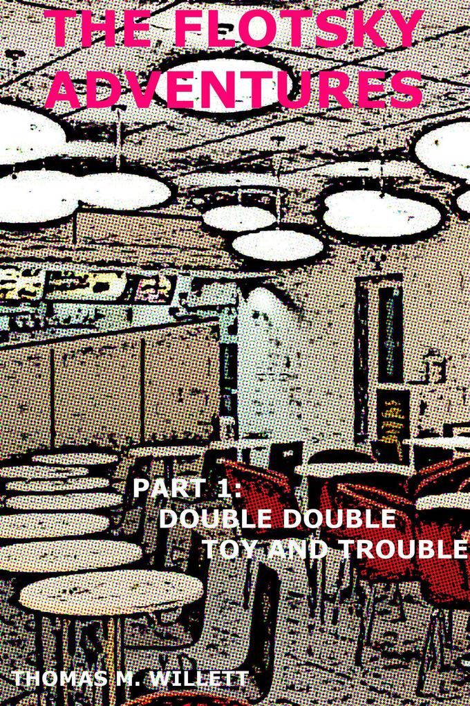 The Flotsky Adventures: Part 1 - Double Double Toy and Trouble