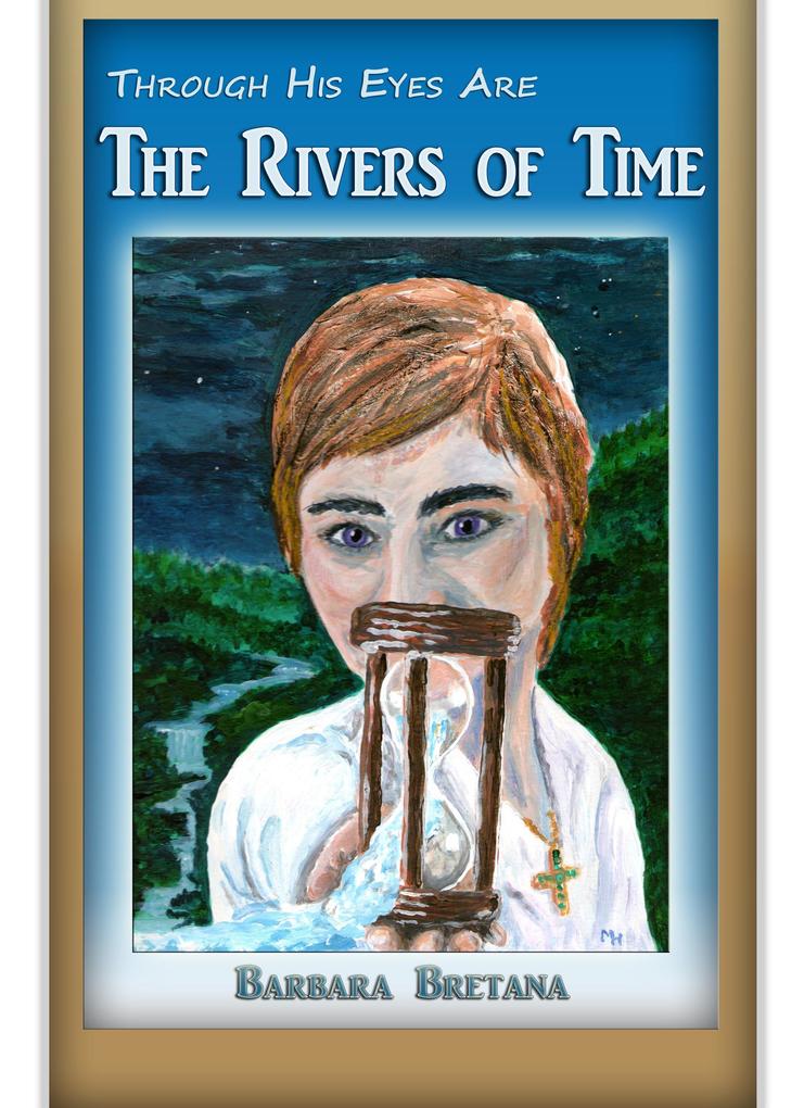 Through His Eyes Are the Rivers of Time