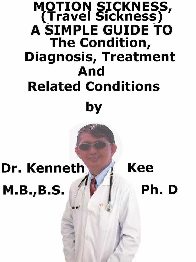 Motion Sickness (Travel Sickness) A Simple Guide To The Condition Diagnosis Treatment And Related Conditions