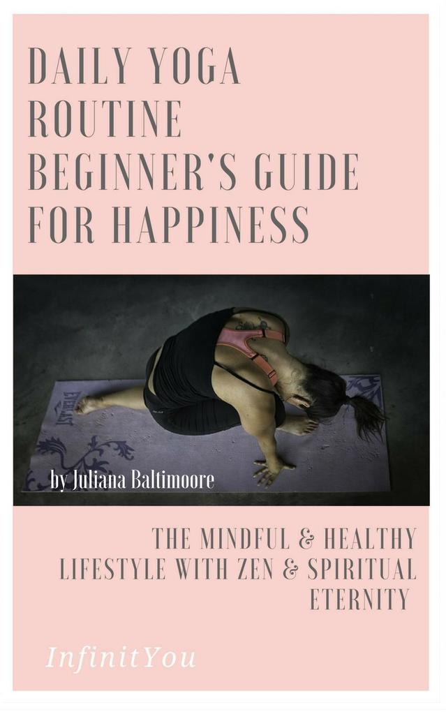 Daily Yoga Routine Beginner‘s Guide For Happiness The Mindful & Healthy Lifestyle With Zen & Spiritual Eternity