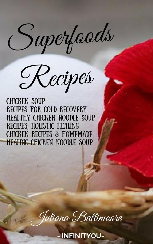 Superfoods Recipes: Chicken Soup Recipes For Cold Recovery Healthy Chicken Noodle Soup Recipes Holistic Healing Chicken Recipes & Homemade Healing Noodle Soup With Chicken