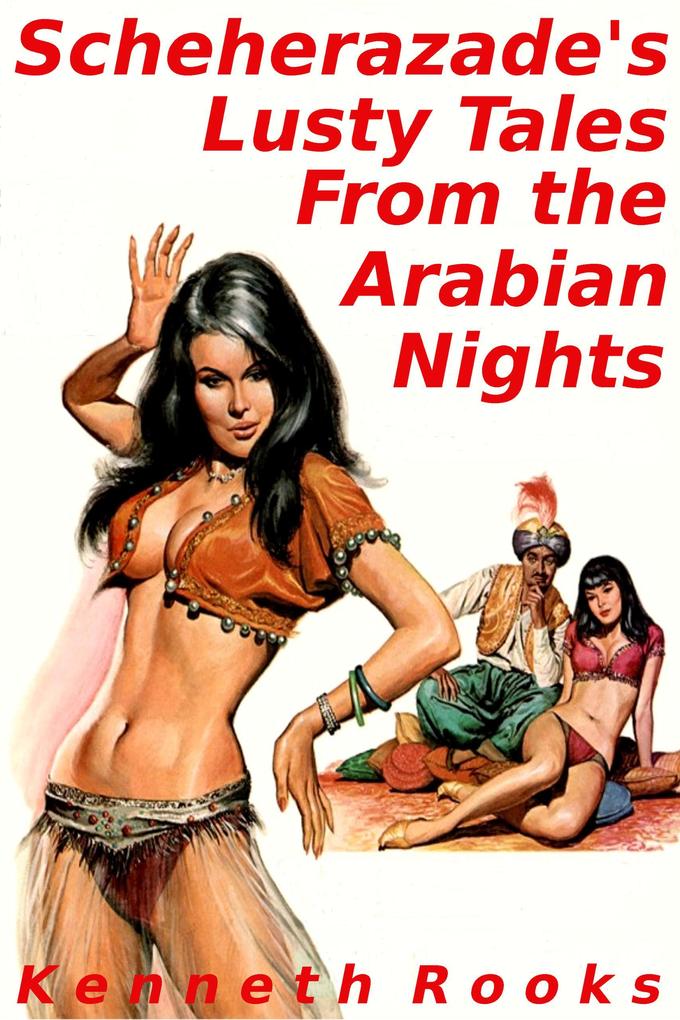 Scheherazade‘s Lusty Tales From the Arabian Nights