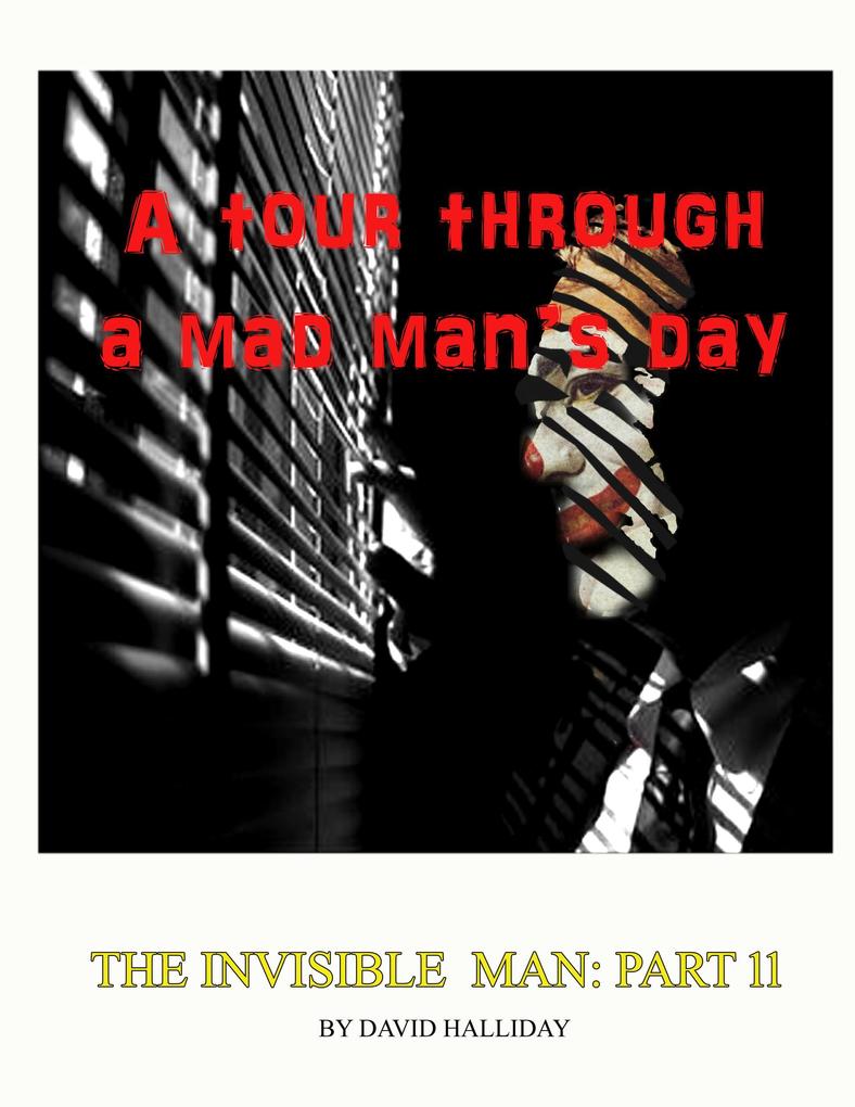 A Tour Through A Mad Man‘s Days (The Invisible Man #11)