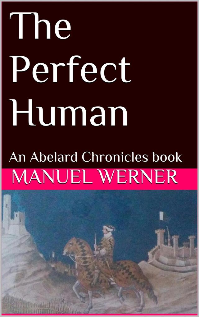 The Perfect Human: An Abelard Chronicles Book