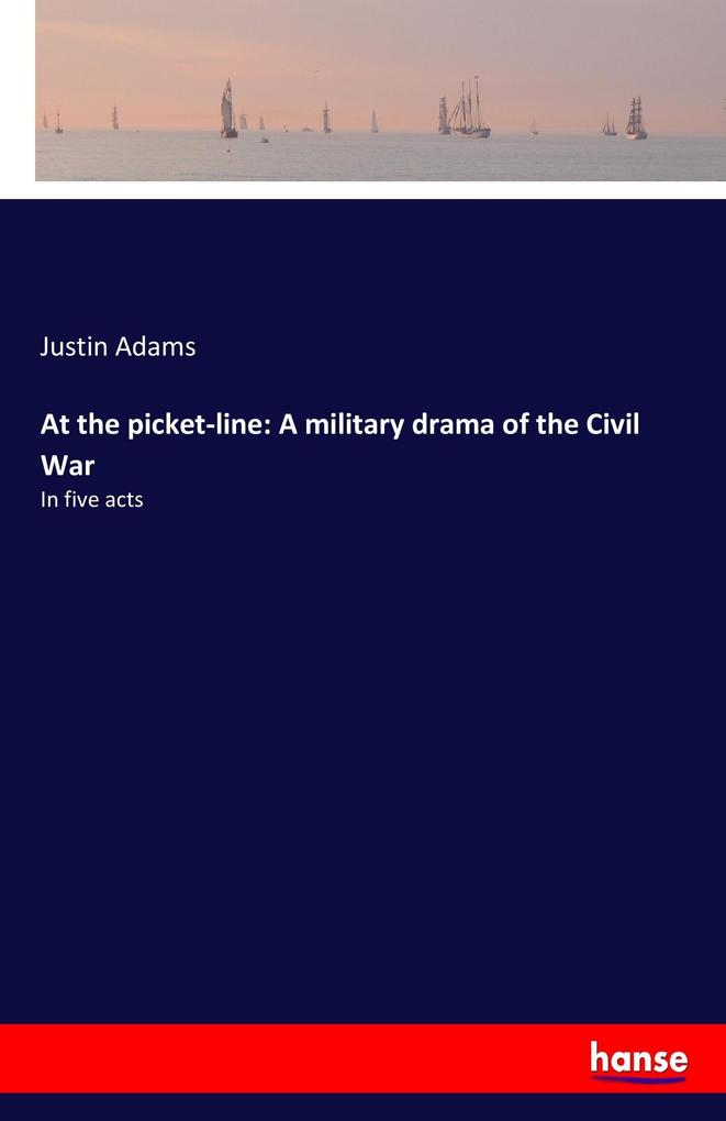 Image of At the picket-line: A military drama of the Civil War