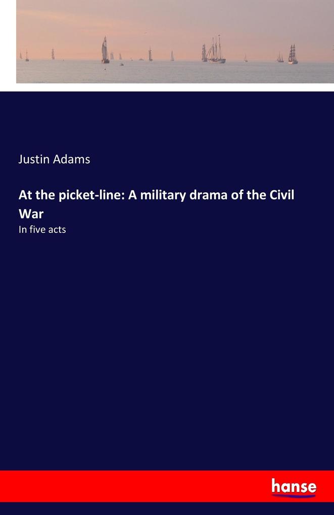 At the picket-line: A military drama of the Civil War