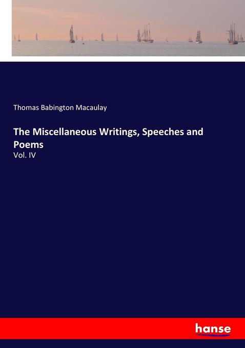 The Miscellaneous Writings Speeches and Poems