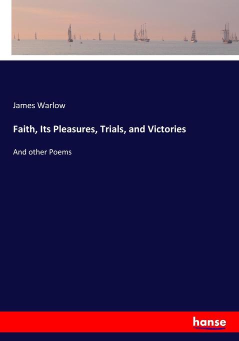 Faith Its Pleasures Trials and Victories