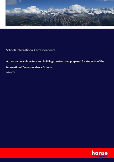A treatise on architecture and building construction prepared for students of the International Correspondence Schools