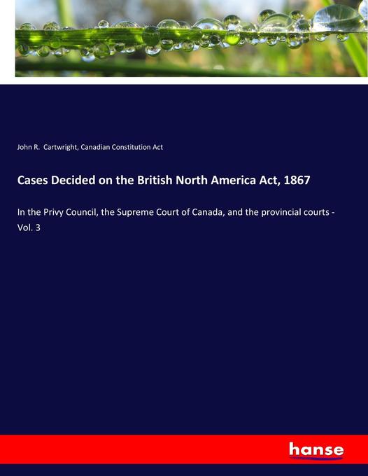 Cases Decided on the British North America Act 1867