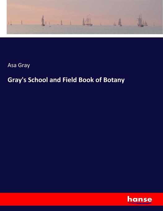 Gray‘s School and Field Book of Botany