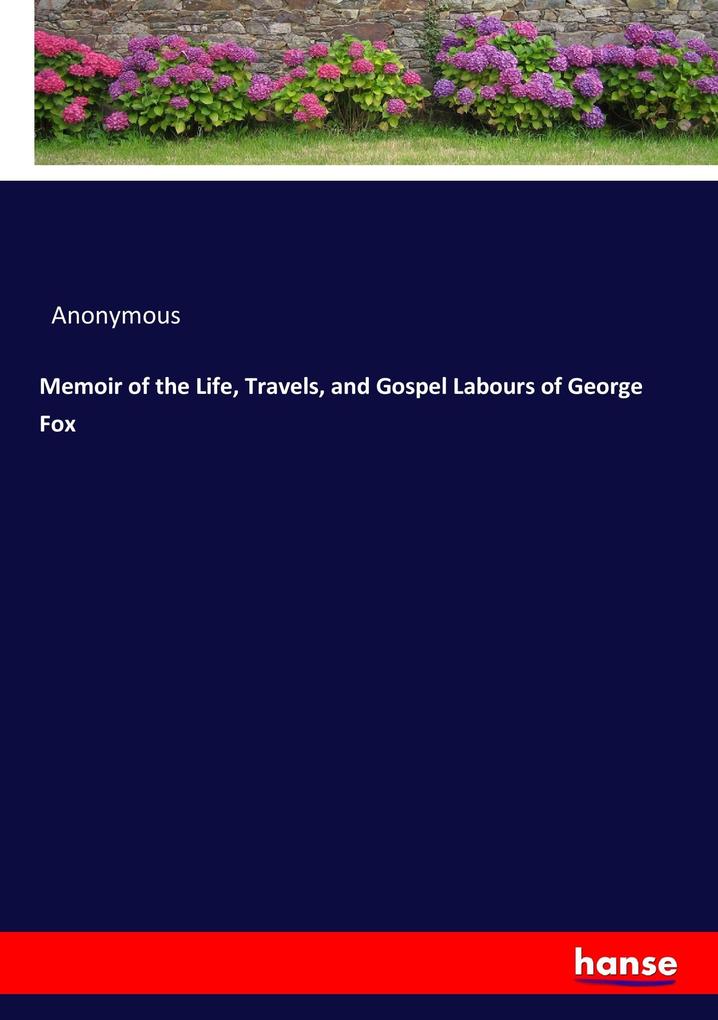 Memoir of the Life Travels and Gospel Labours of George Fox