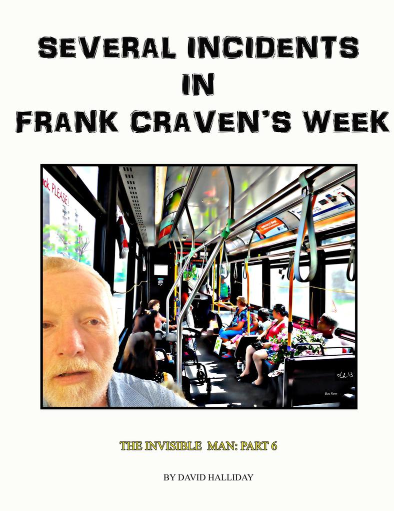 Several Incidents in Frank Craven‘s Week (The Invisible Man #6)