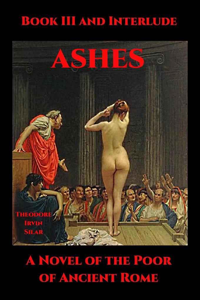 Ashes Book III and Interlude (Ashes: A Novel of the Poor of Ancient Rome #3)