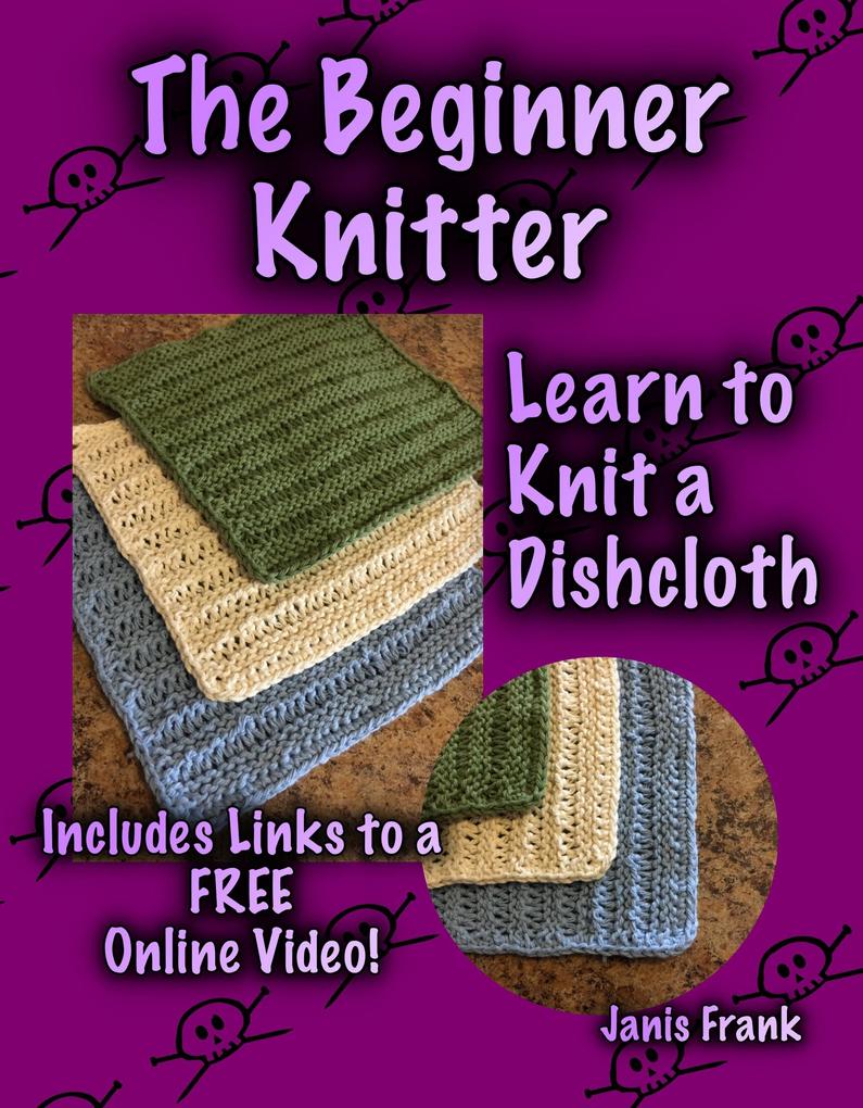 The Beginner Knitter - Learn to Knit a Dishcloth