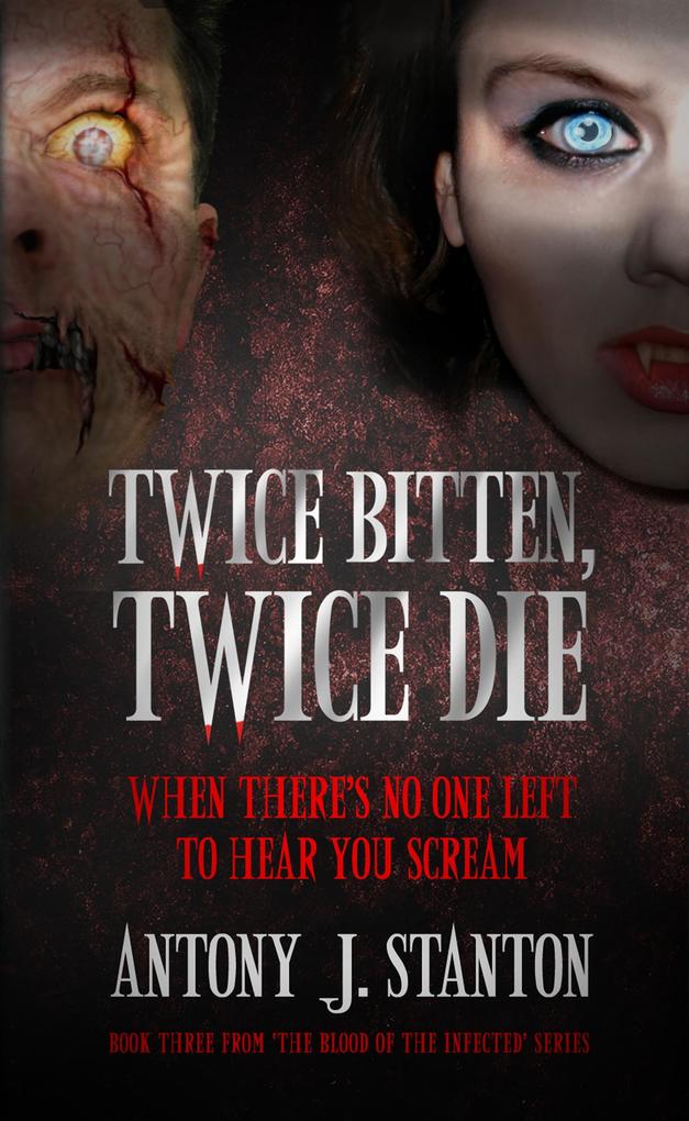 Twice Bitten Twice Die (The Blood of the Infected #3)