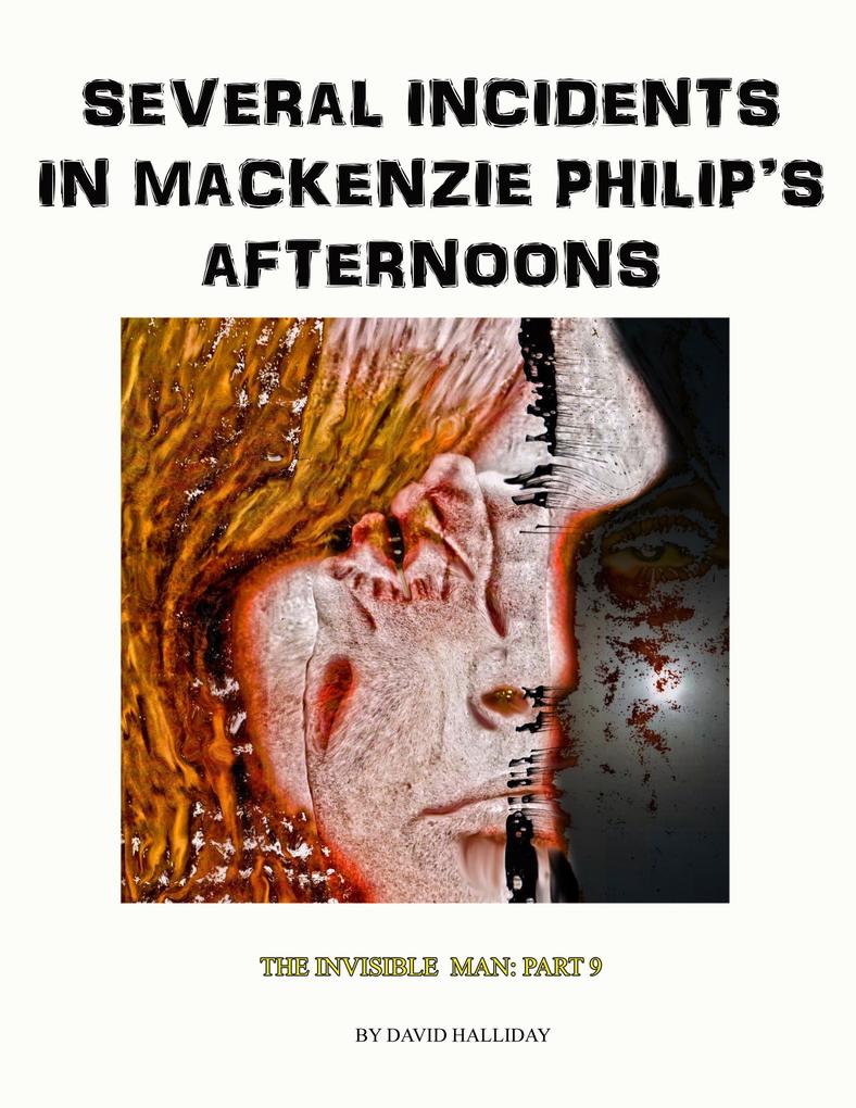 Several Incidents in Mackenzie Philip‘s Afternoons (The Invisible Man #9)