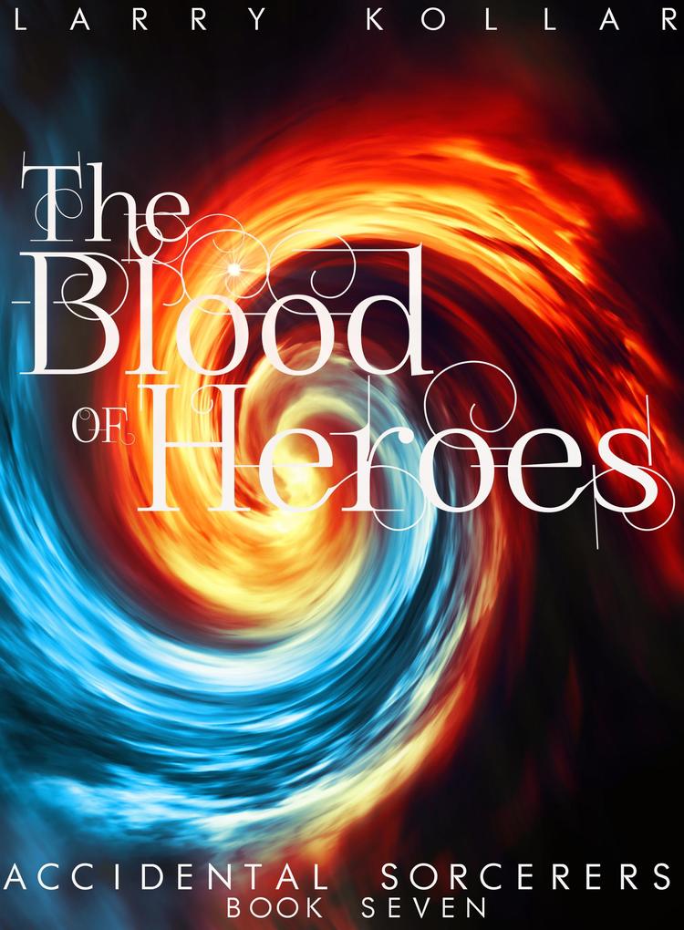 The Blood of Heroes (Accidental Sorcerers #7)