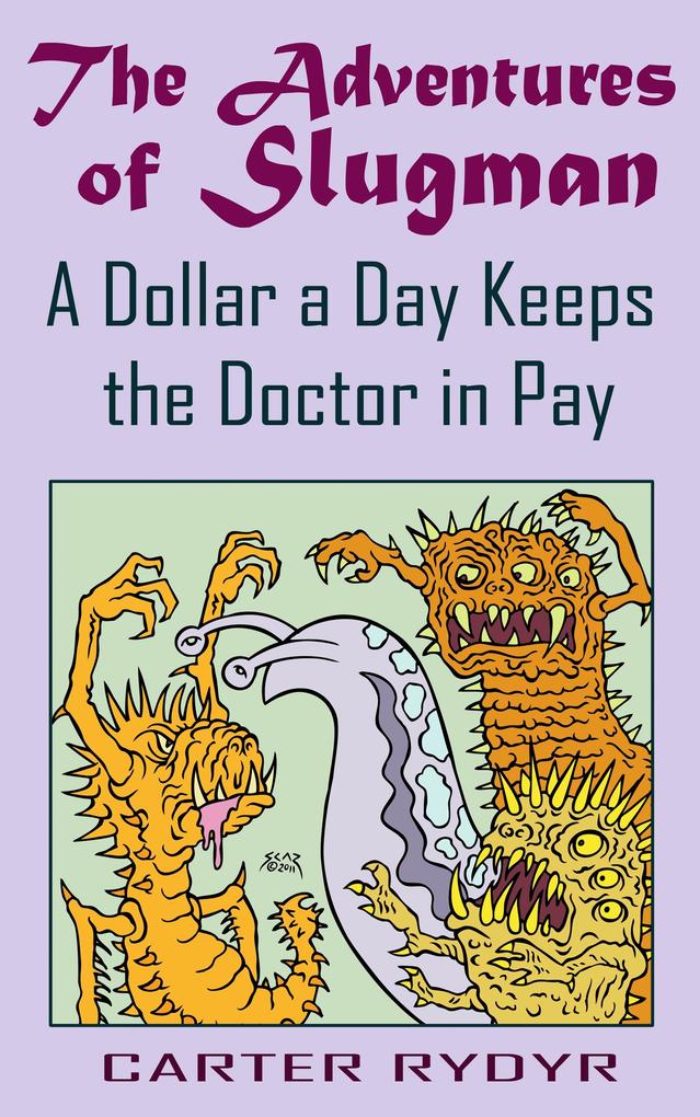 Adventures of Slugman: A Dollar A Day Keeps The Doctor In Pay