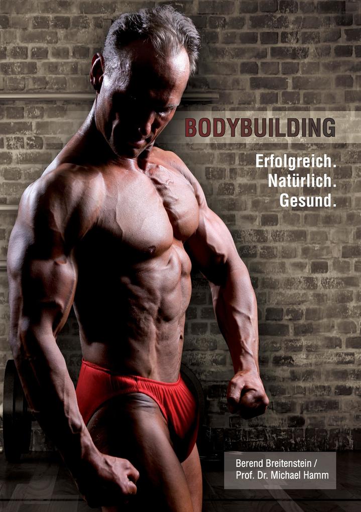 Bodybuilding. Erfolgreich natürlich gesund