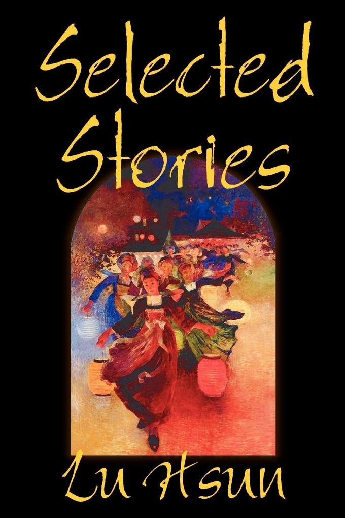 Selected Stories of Lu Hsun Fiction Short Stories