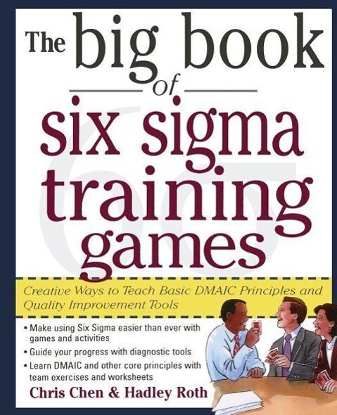 The Big Book of Six SIGMA Training Games: Proven Ways to Teach Basic Dmaic Principles and Quality Improvement Tools